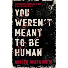 You Werent Meant to Be Human by Andrew Joseph White Hardcover Book