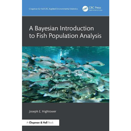 A Bayesian Introduction to Fish Population Analysis by Hightower Josep