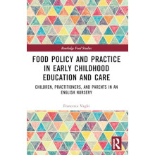 Food Policy and Practice in Early Childhood Education and Care by Fran