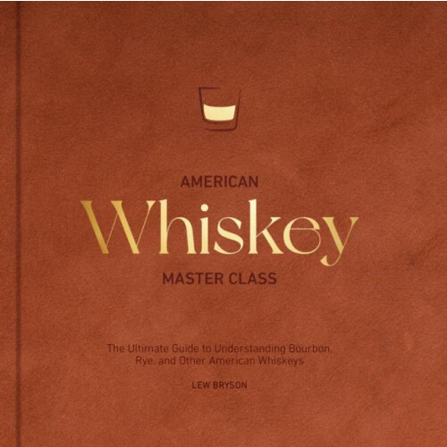 American Whiskey Master Class by Lew Bryson Hardcover Book