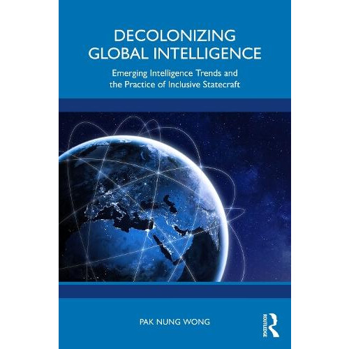 Decolonizing Global Intelligence by Pak Nung Wong Paperback Book