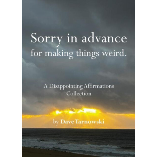 Sorry in advance for making things weird. by Dave Tarnowski Hardcover