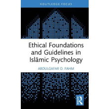 Ethical Foundations and Guidelines in Islamic Psychology by Fahm Abdul