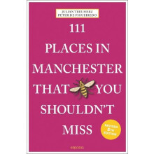 111 Places in Manchester That You Shouldnt Miss by Peter de Figueiredo