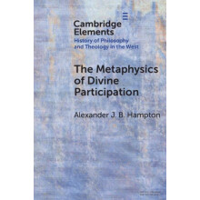 The Metaphysics of Divine Participation by Alexander J. B. University