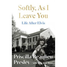 Softly As I Leave You Life After Elvis by Priscilla Presley Hardcover
