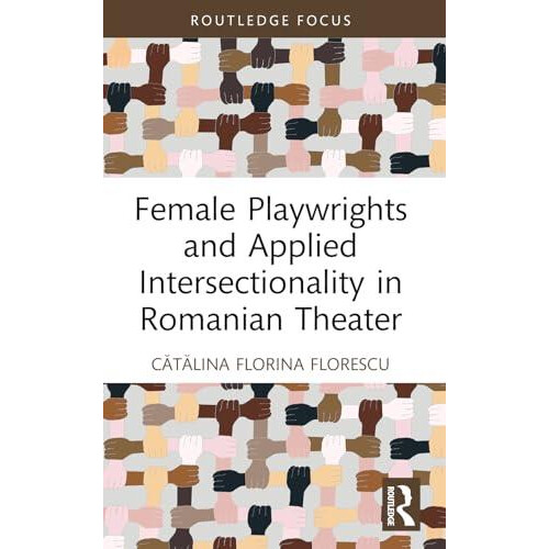 Female Playwrights and Applied Intersectionality in Romanian Theater b