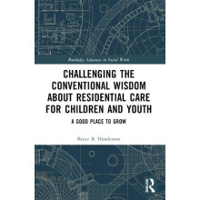 Challenging the Conventional Wisdom about Residential Care for Childre