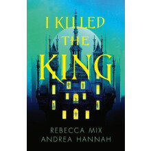 I Killed the King by Rebecca Mix Hardcover Book