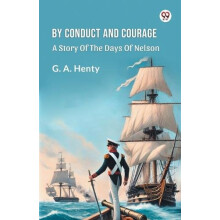 By Conduct And Courage A Story Of The Days Of Nelson by G a Henty Pape