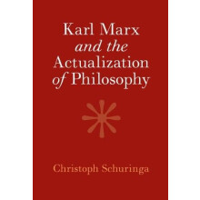 Karl Marx and the Actualization of Philosophy by Schuringa Christoph N