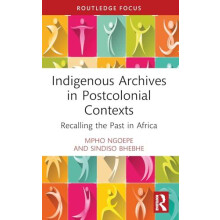 Indigenous Archives in Postcolonial Contexts by Sindiso Bhebhe Paperba