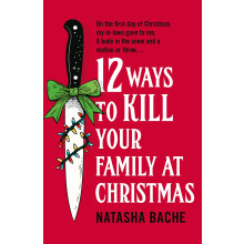 12 Ways to Kill Your Family at Christmas by Natasha Bache Paperback Bo - Book