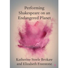 Performing Shakespeare on an Endangered Planet by Freestone Elizabeth