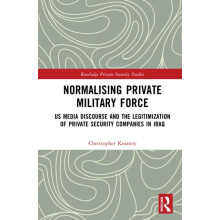 Normalising Private Military Force by Kearney Christopher Ph.D. Hardco
