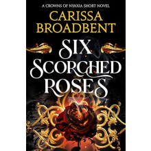Six Scorched Roses by Carissa Broadbent Paperback Book