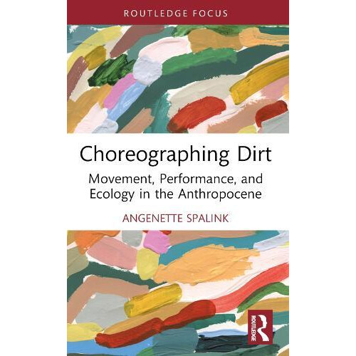 Choreographing Dirt by Angenette Spalink Paperback Book