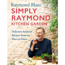 Simply Raymond Kitchen Garden by Raymond Blanc Hardcover Book