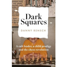 Dark Squares A cult leader a child prodigy and the chess revolution by