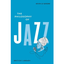 The Philosophy of Jazz by Kevin Le Gendre Hardcover Book