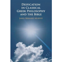 Deification in Classical Greek Philosophy and the Bible by Murphy Jame