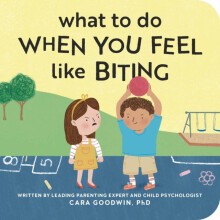 What to Do When You Feel Like Biting by Cara Goodwin Other Book