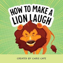 How to Make a Lion Laugh by Chris Cate Hardcover Book