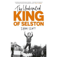 The Undisputed King of Selston by Danny Scott Hardcover Book