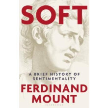 Soft by Ferdinand Mount Hardcover Book