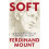 Soft by Ferdinand Mount Hardcover Book 1