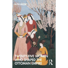 TwentyFive Women Who Shaped the Ottoman Empire by Miller Ruth Universi