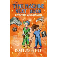 The Time Machine Next Door Inventors and Dinosaurs by Iszi Lawrence Pa