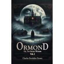OrmondOr The Secret Witness Vol. I Edition2024 by Charles Brockden Bro