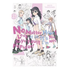 No Matter How I Look at It Its You Guys Fault Im Not Popular Vol. 23 b