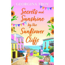 Secrets and Sunshine by the Sunflower Cliffs by Georgina Troy Paperbac