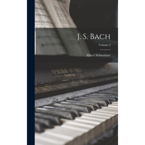 J. S. Bach Volume 2 by Albert Schweitzer Hardcover Book