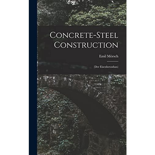 Concretesteel Construction by Emil Morsch Hardcover Book