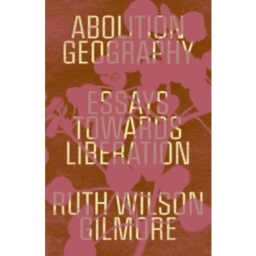Abolition Geography by Ruth Wilson Gilmore Paperback Book