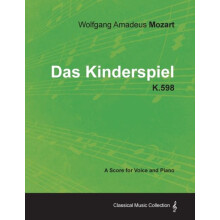 Wolfgang Amadeus Mozart Das Kinderspiel K.598 A Score for Voice and Pi