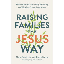 Raising Families the Jesus Way Biblical Insights for Godly Parenting a