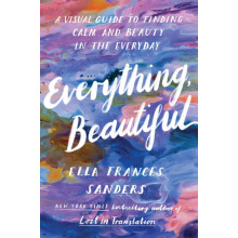 Everything Beautiful by Ella Frances Sanders Paperback Book