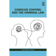 Coercive Control and the Criminal Law by Wiener Cassandra Senior Lectu