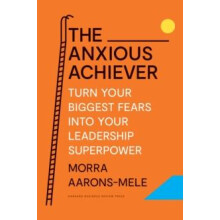 The Anxious Achiever by Morra AaronsMele Hardcover Book