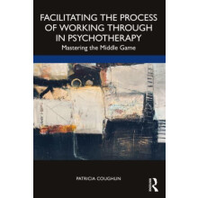 Facilitating the Process of Working Through in Psychotherapy by Coughl