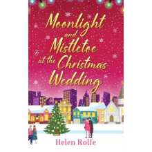 Moonlight and Mistletoe at the Christmas Wedding by Helen Rolfe Hardco