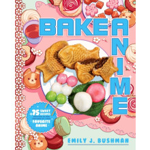 Bake Anime by Emily J Bushman Hardcover Book