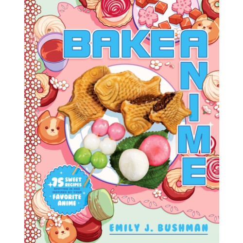 Bake Anime by Emily J Bushman Hardcover Book