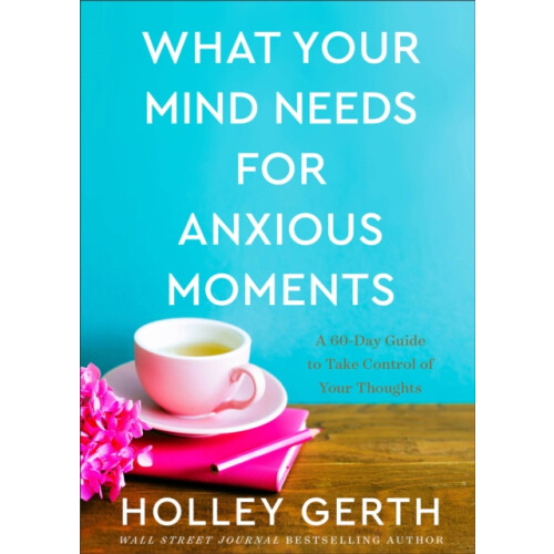 What Your Mind Needs for Anxious Moments A 60Day Guide to Take Control