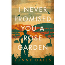 I Never Promised You a Rose Garden by Jonny Oates Paperback Book
