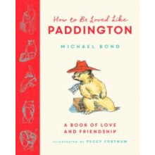 How to be Loved Like Paddington by Michael Bond Hardcover Book